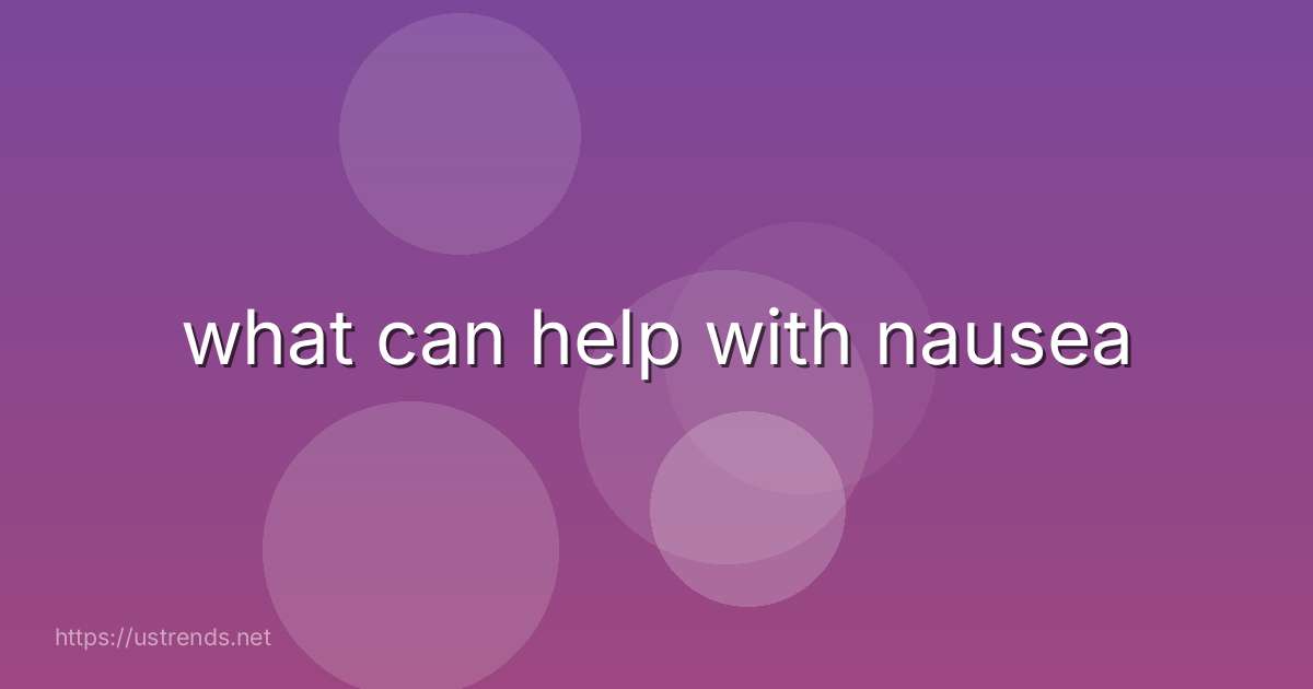 what can help with nausea