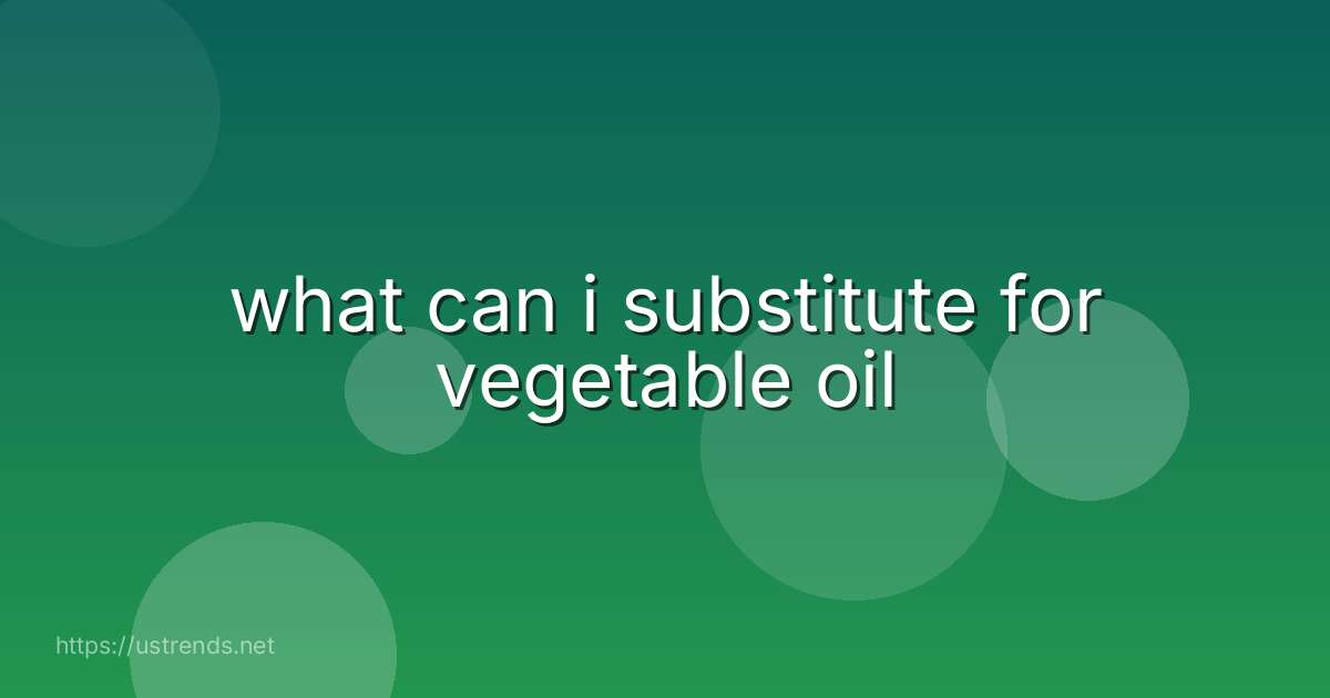 what can i substitute for vegetable oil