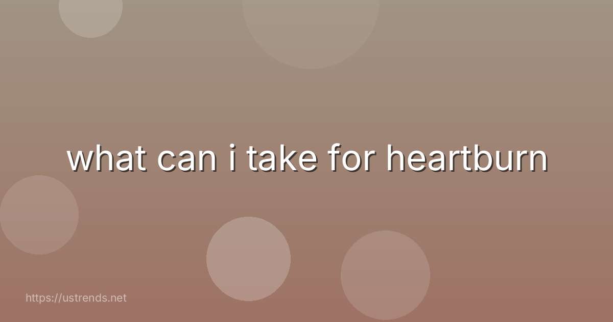 what can i take for heartburn