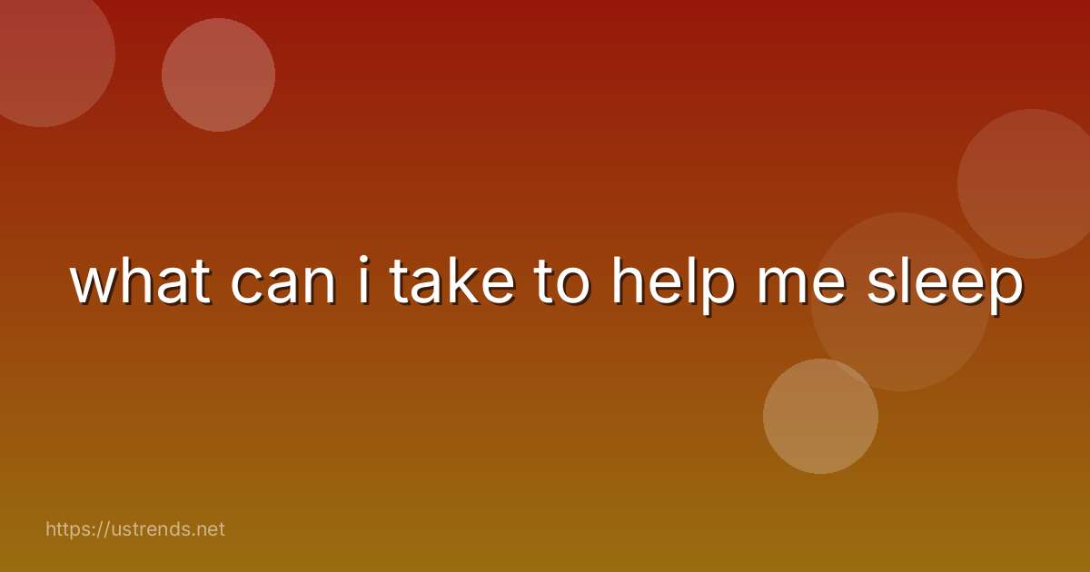 what can i take to help me sleep