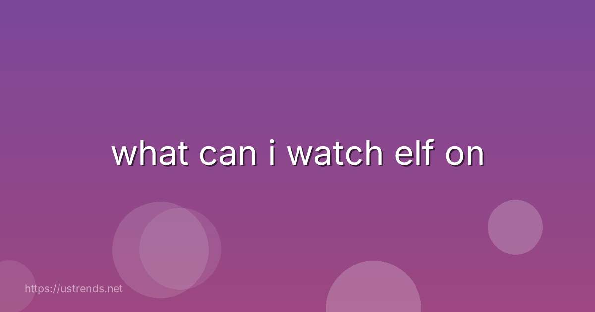 what can i watch elf on