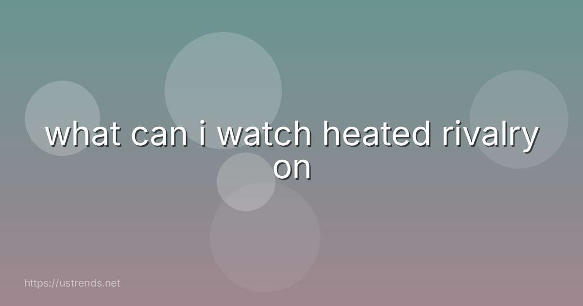 what can i watch heated rivalry on