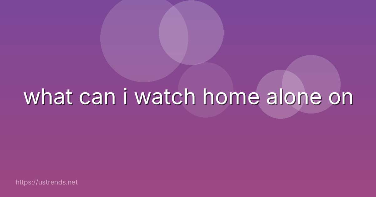 what can i watch home alone on