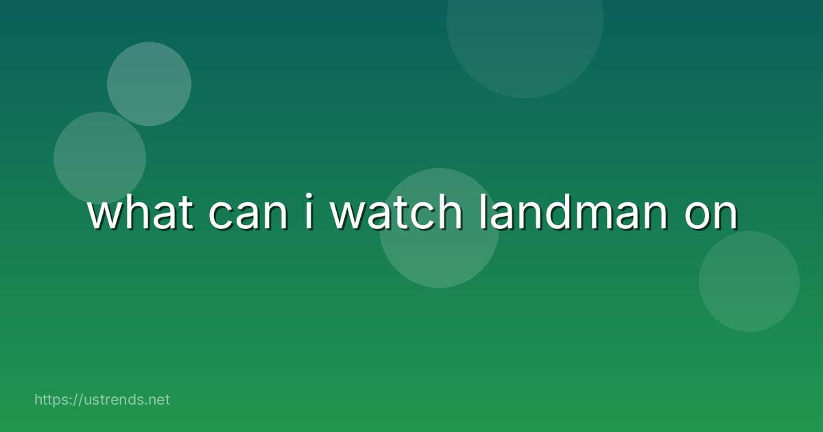 what can i watch landman on
