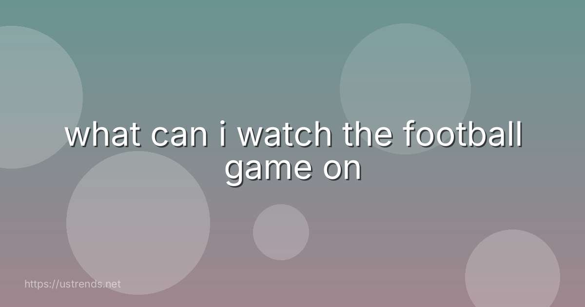 what can i watch the football game on
