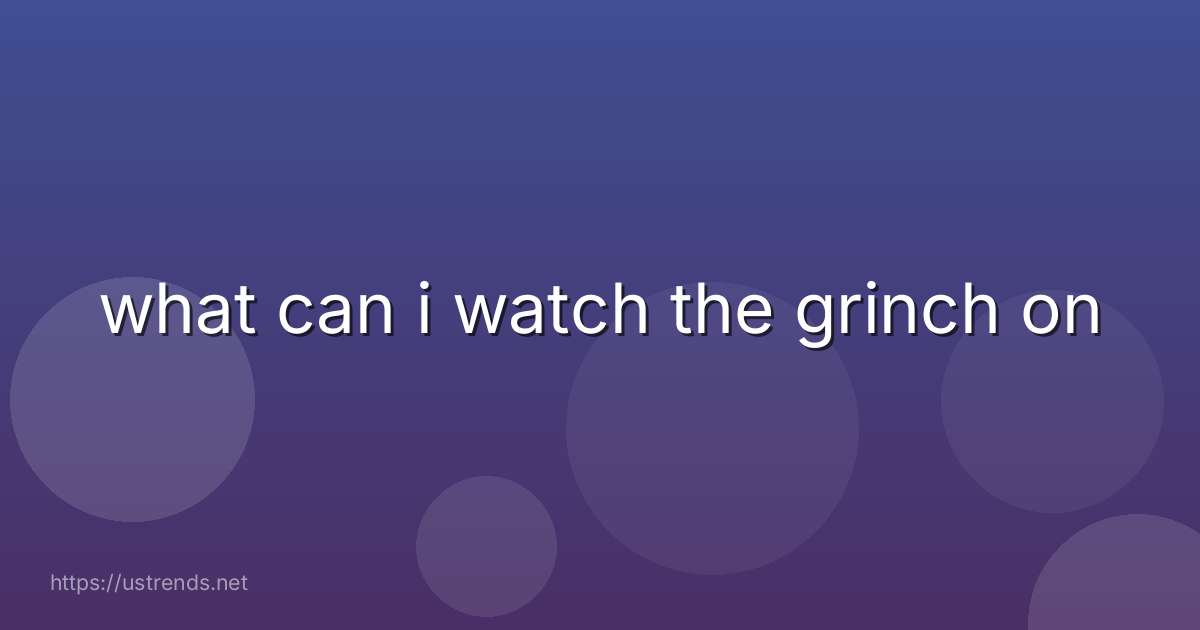 what can i watch the grinch on