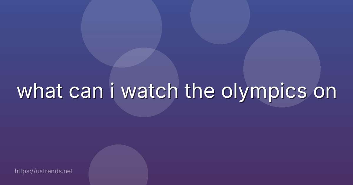 what can i watch the olympics on