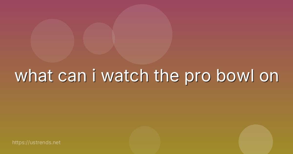 what can i watch the pro bowl on