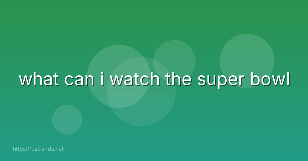 what can i watch the super bowl