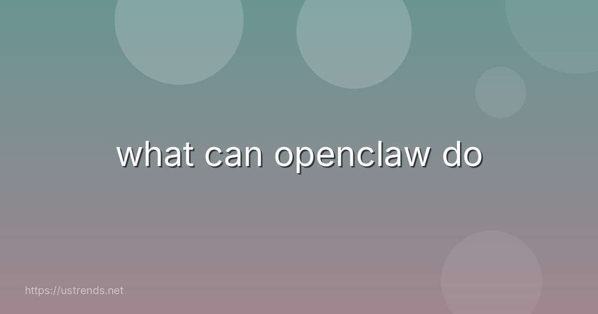what can openclaw do