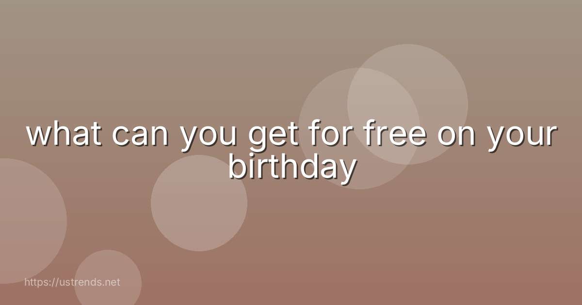 what can you get for free on your birthday