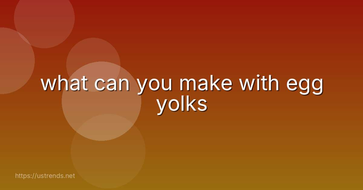what can you make with egg yolks
