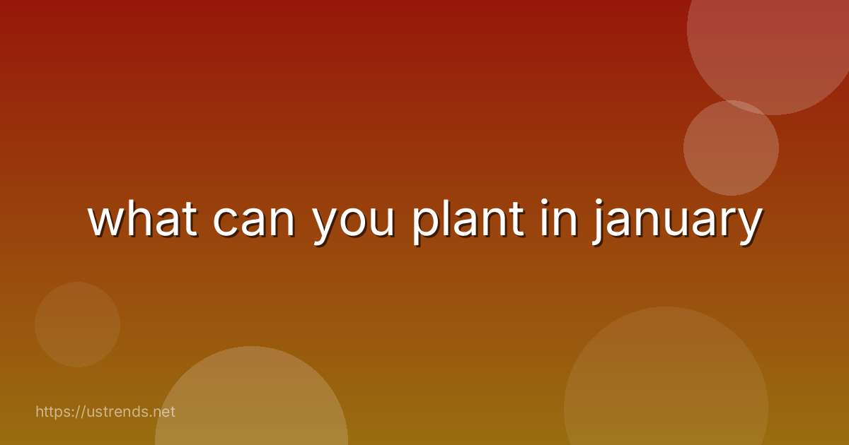 what can you plant in january
