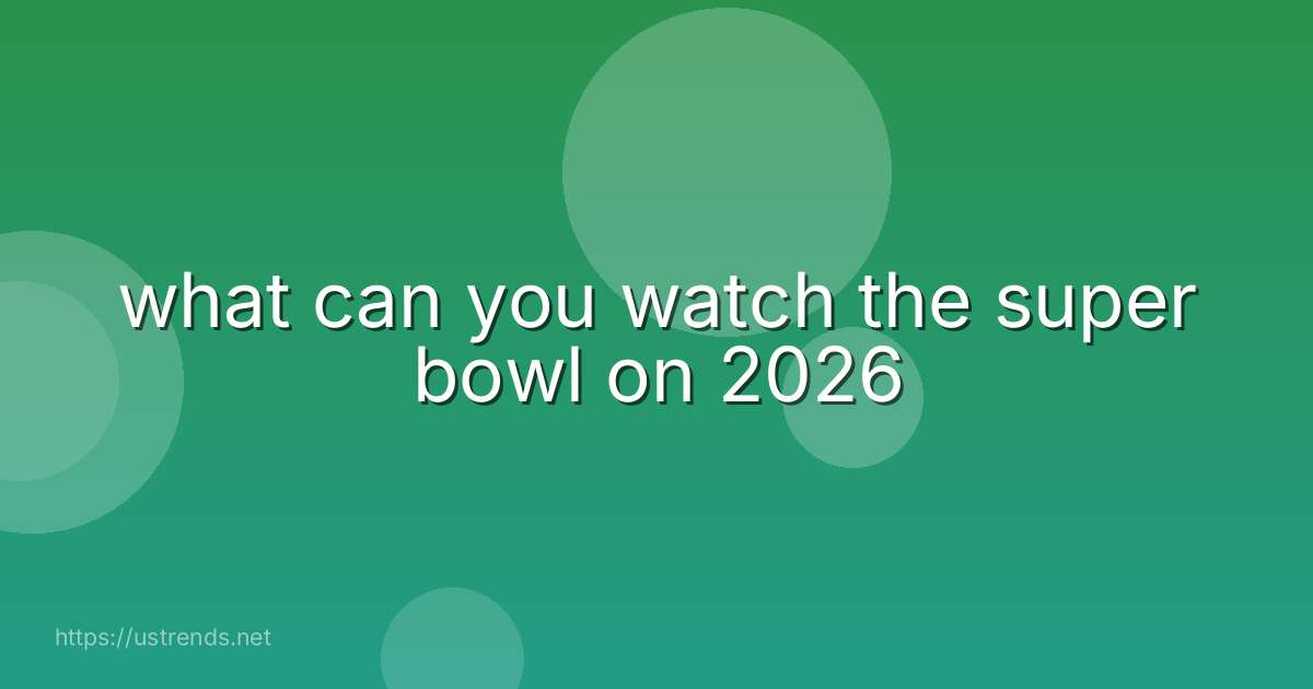 what can you watch the super bowl on 2026