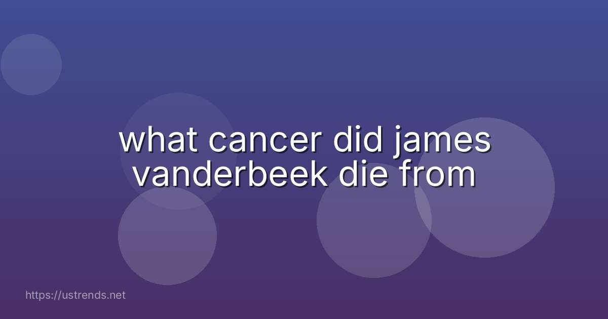 what cancer did james vanderbeek die from