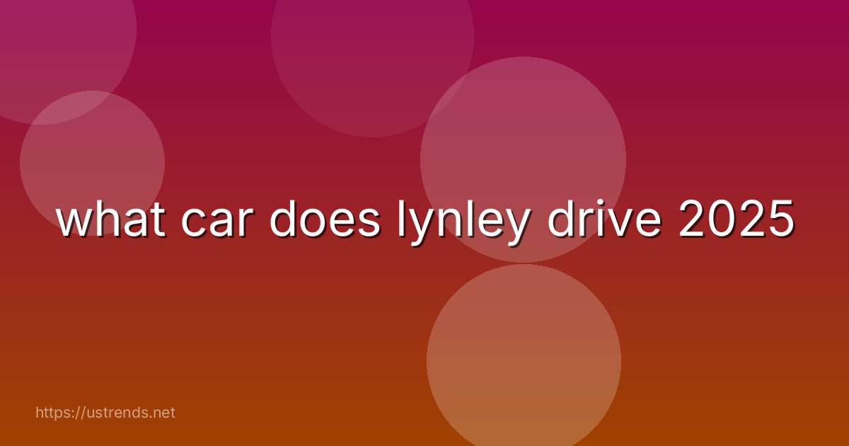 what car does lynley drive 2025