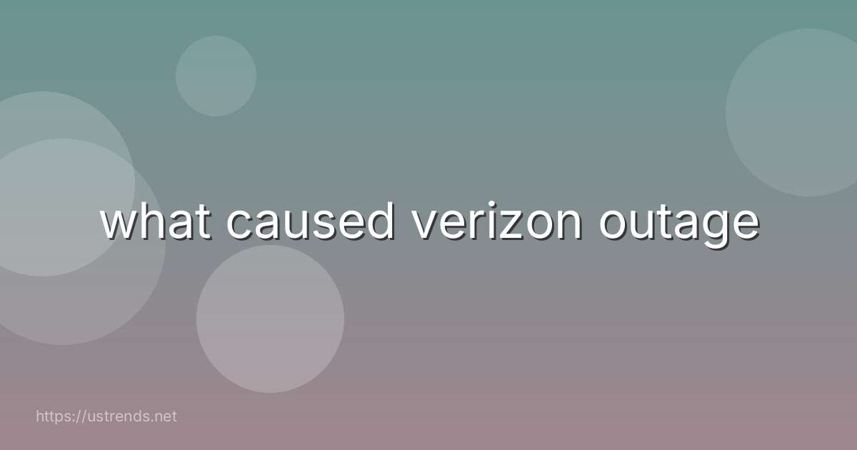 what caused verizon outage