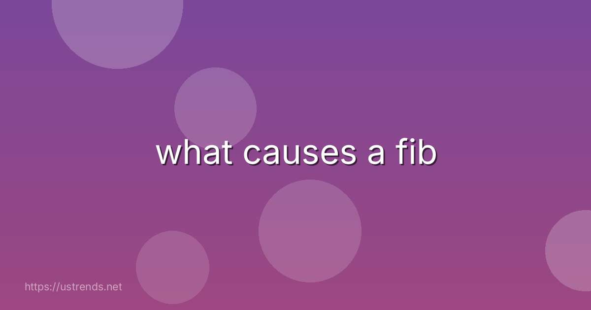 what causes a fib