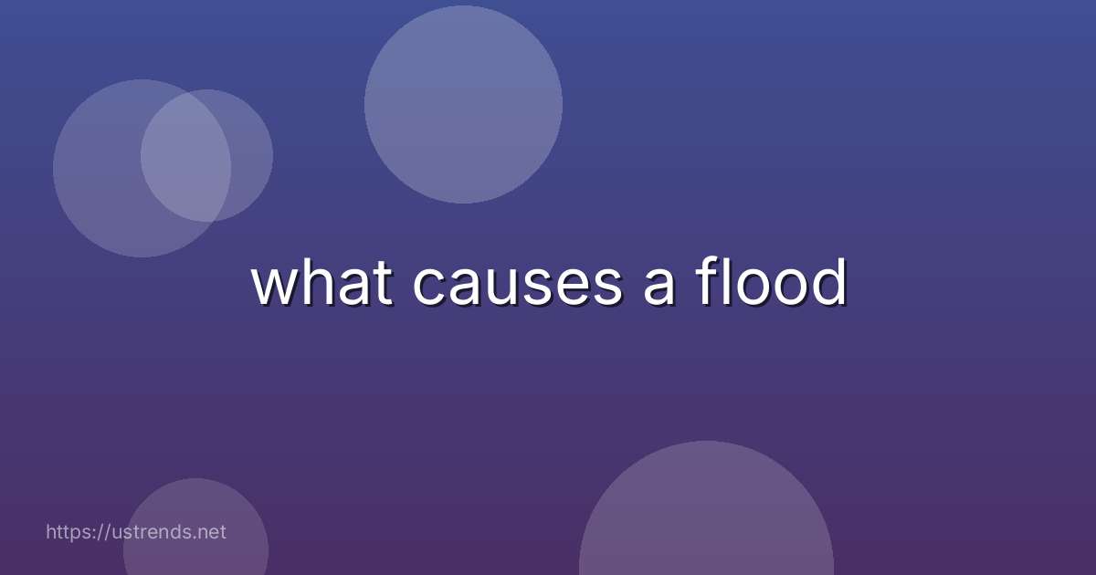 what causes a flood