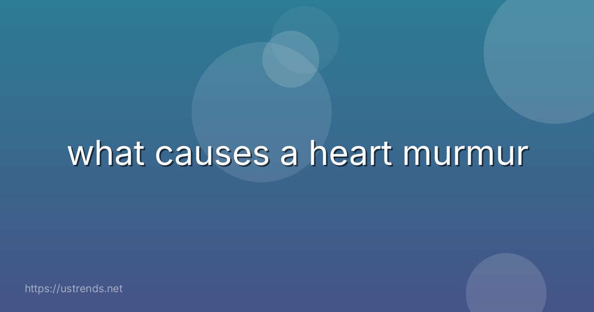 what causes a heart murmur