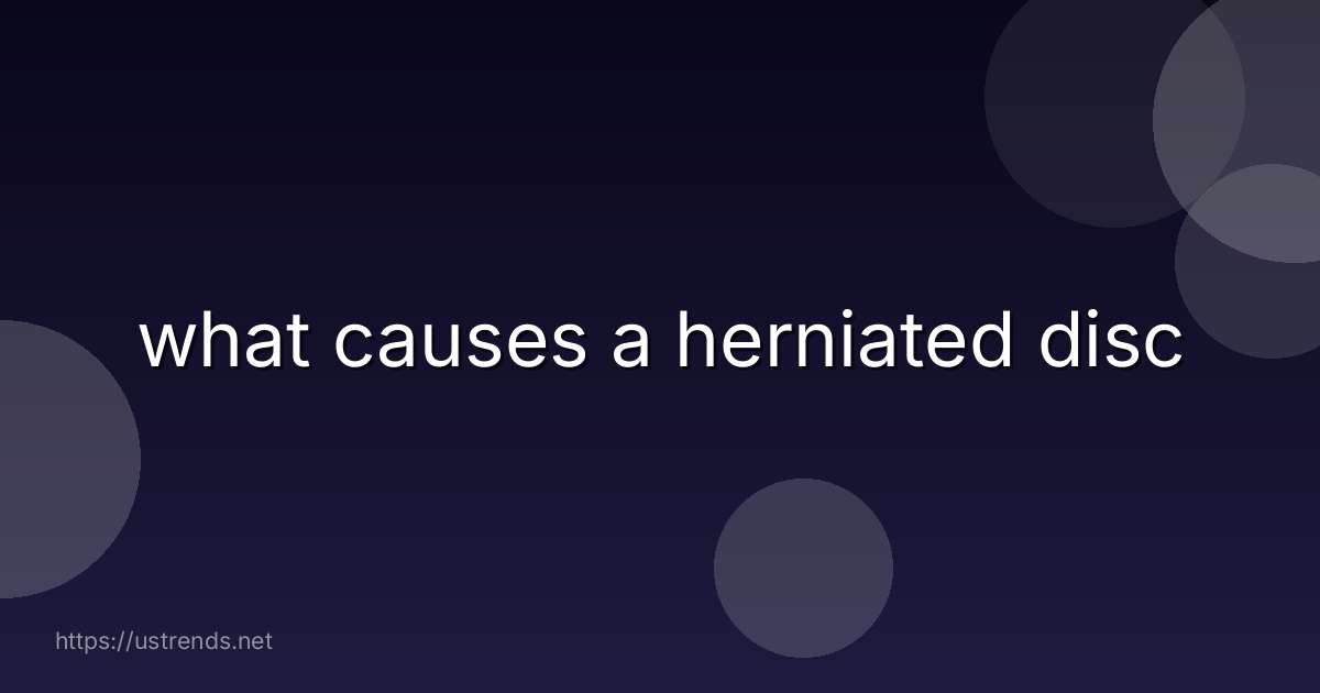 what causes a herniated disc