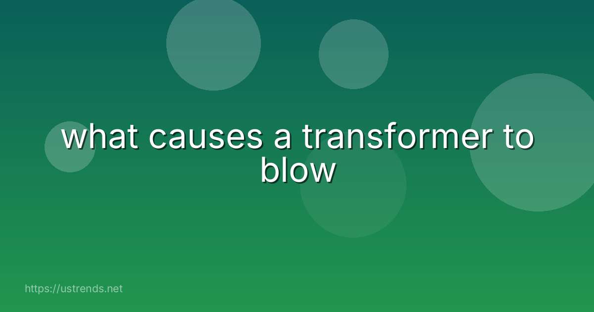 what causes a transformer to blow