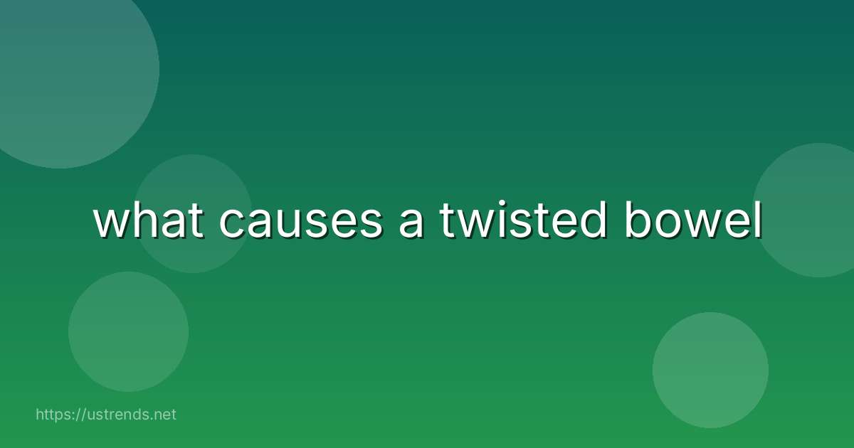 what causes a twisted bowel
