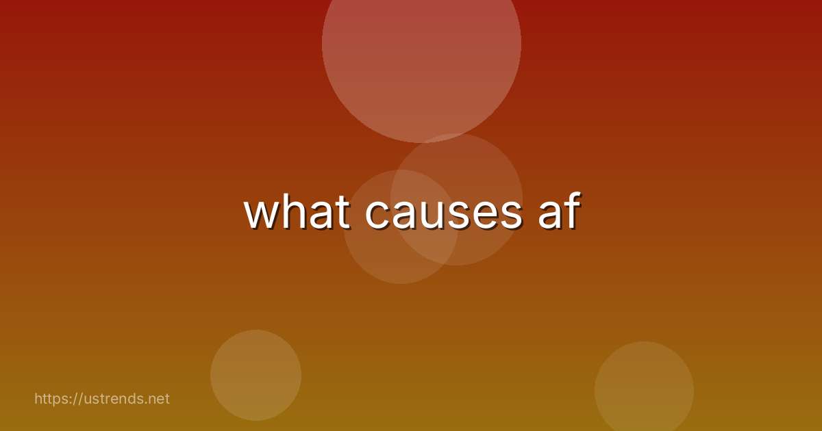 what causes af
