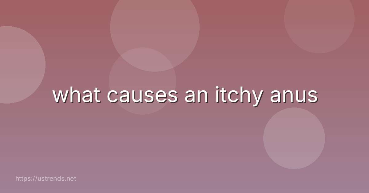 what causes an itchy anus
