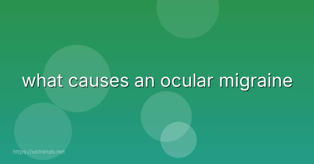 what causes an ocular migraine