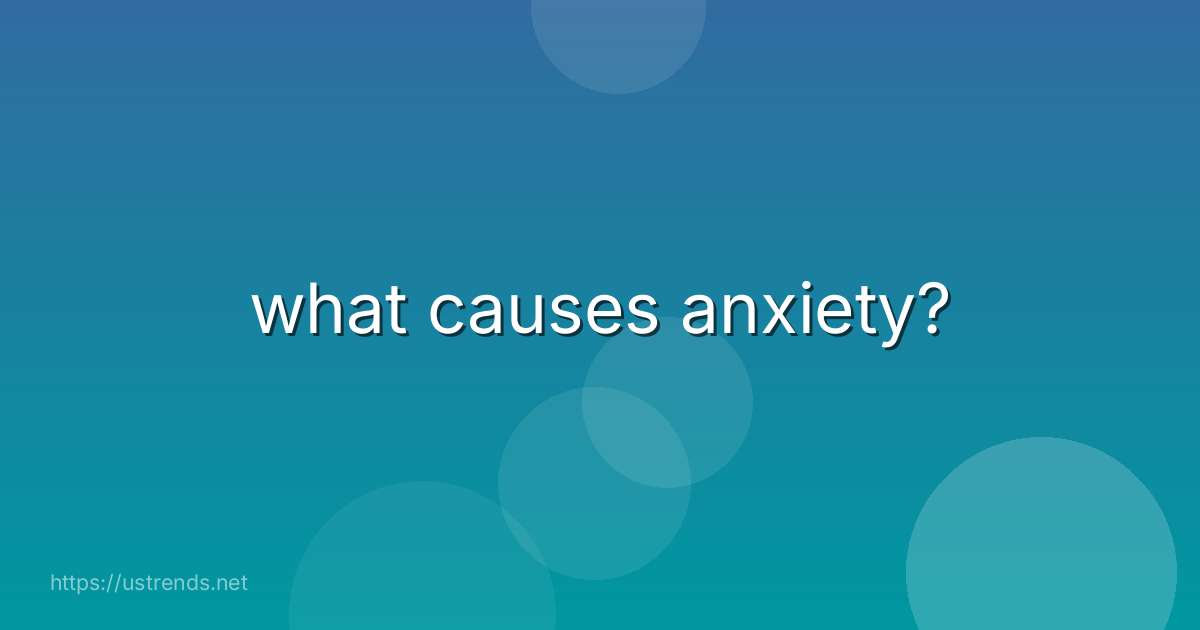 what causes anxiety?