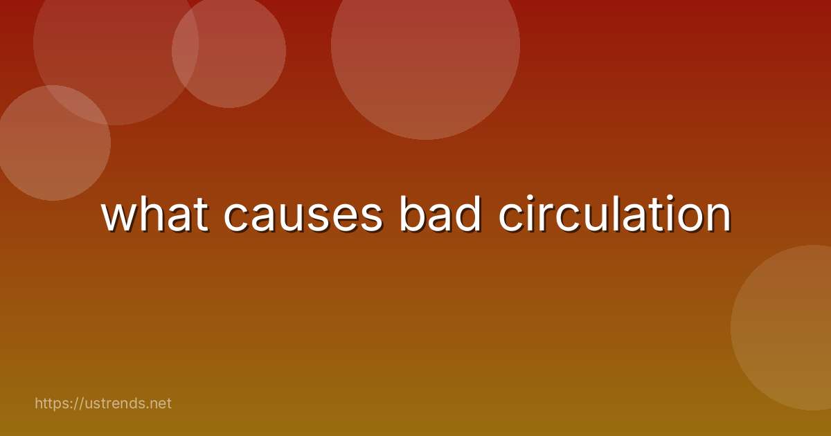 what causes bad circulation