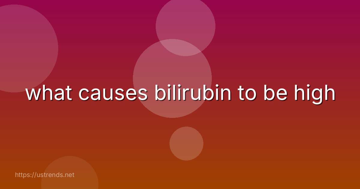 what causes bilirubin to be high