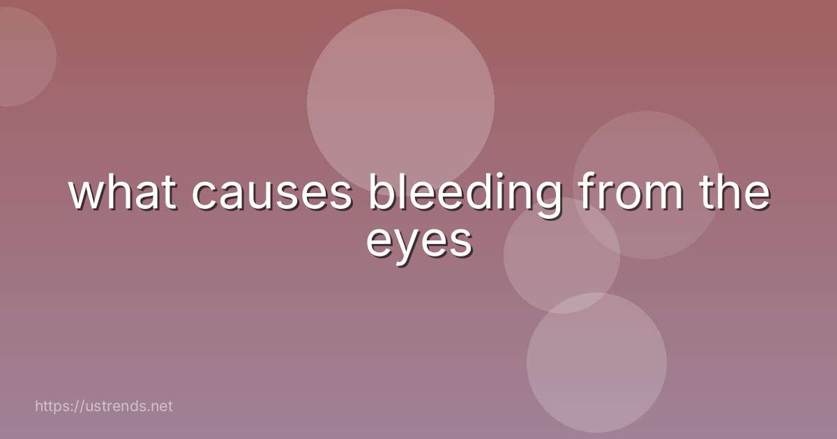 what causes bleeding from the eyes