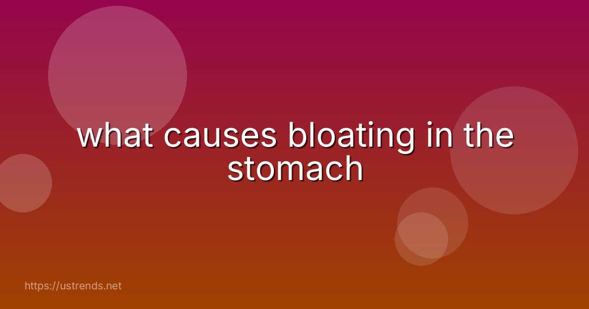what causes bloating in the stomach