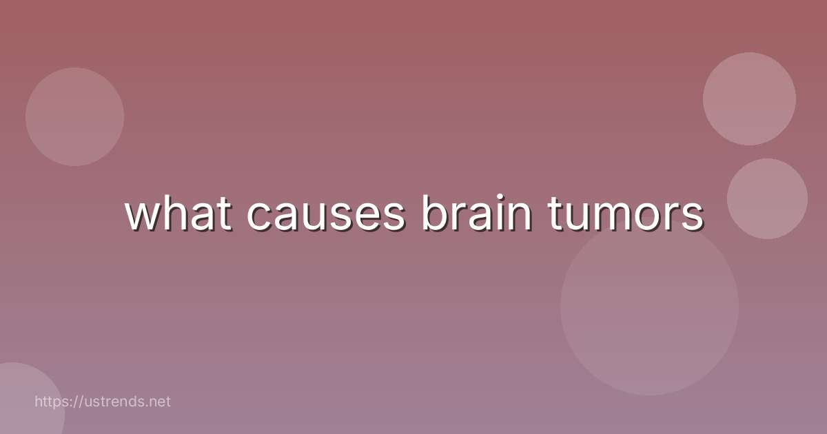what causes brain tumors