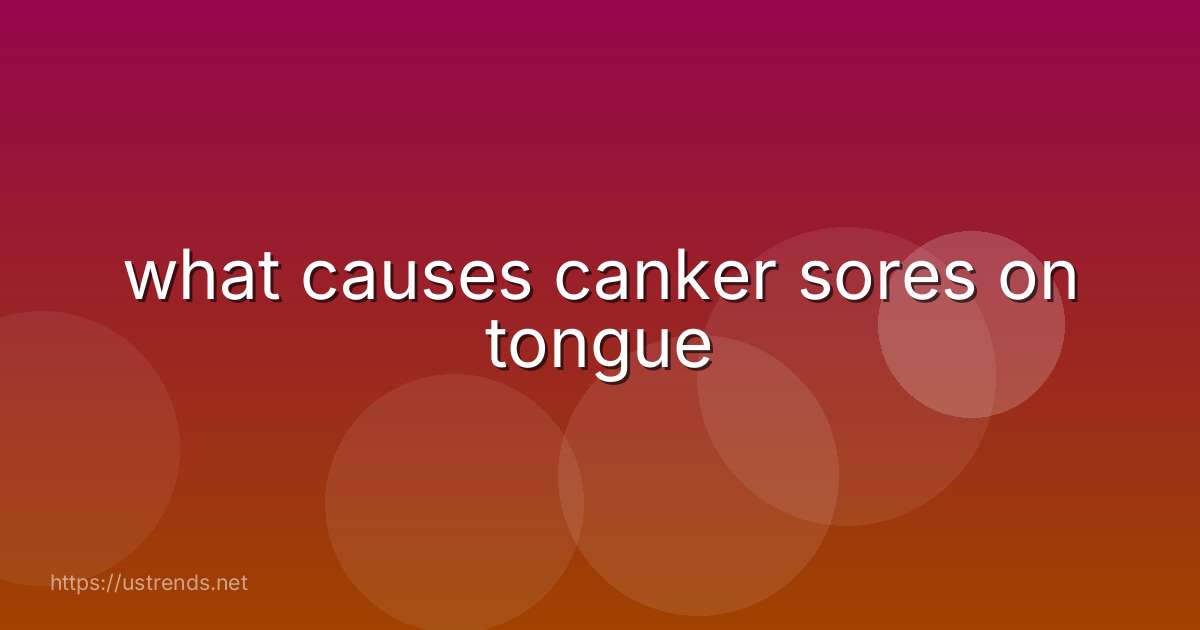 what causes canker sores on tongue
