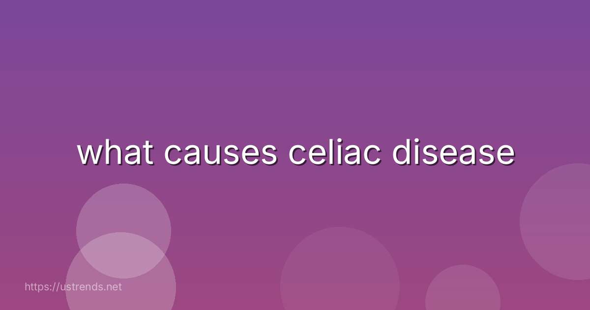 what causes celiac disease