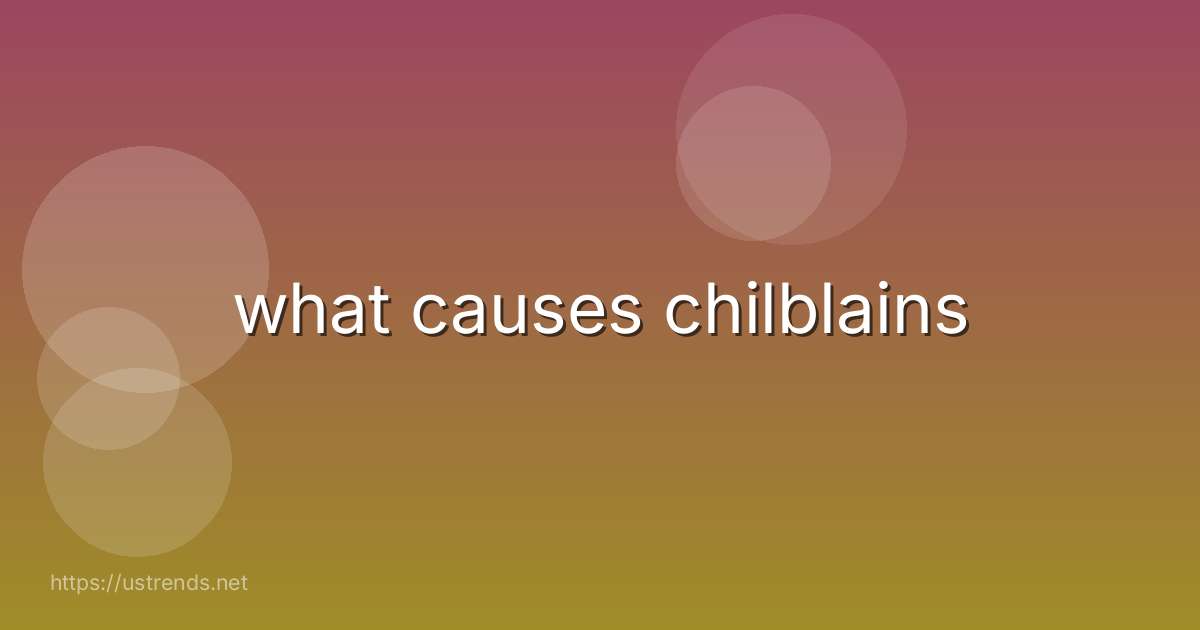 what causes chilblains