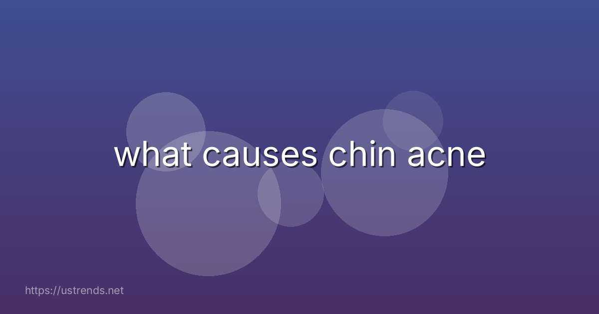 what causes chin acne