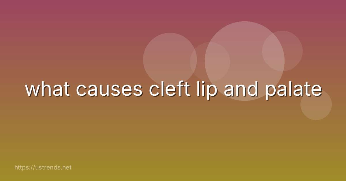 what causes cleft lip and palate