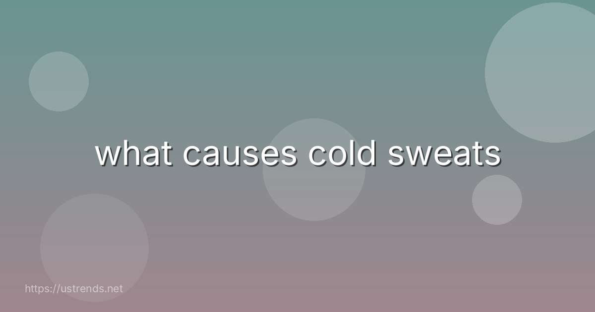 what causes cold sweats