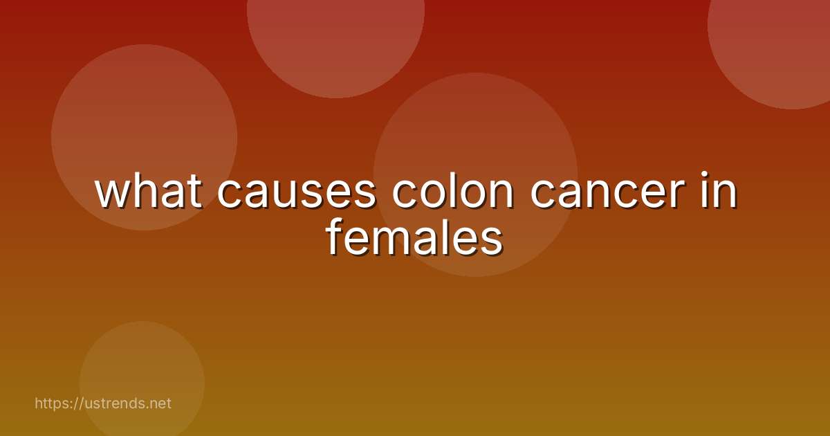 what causes colon cancer in females