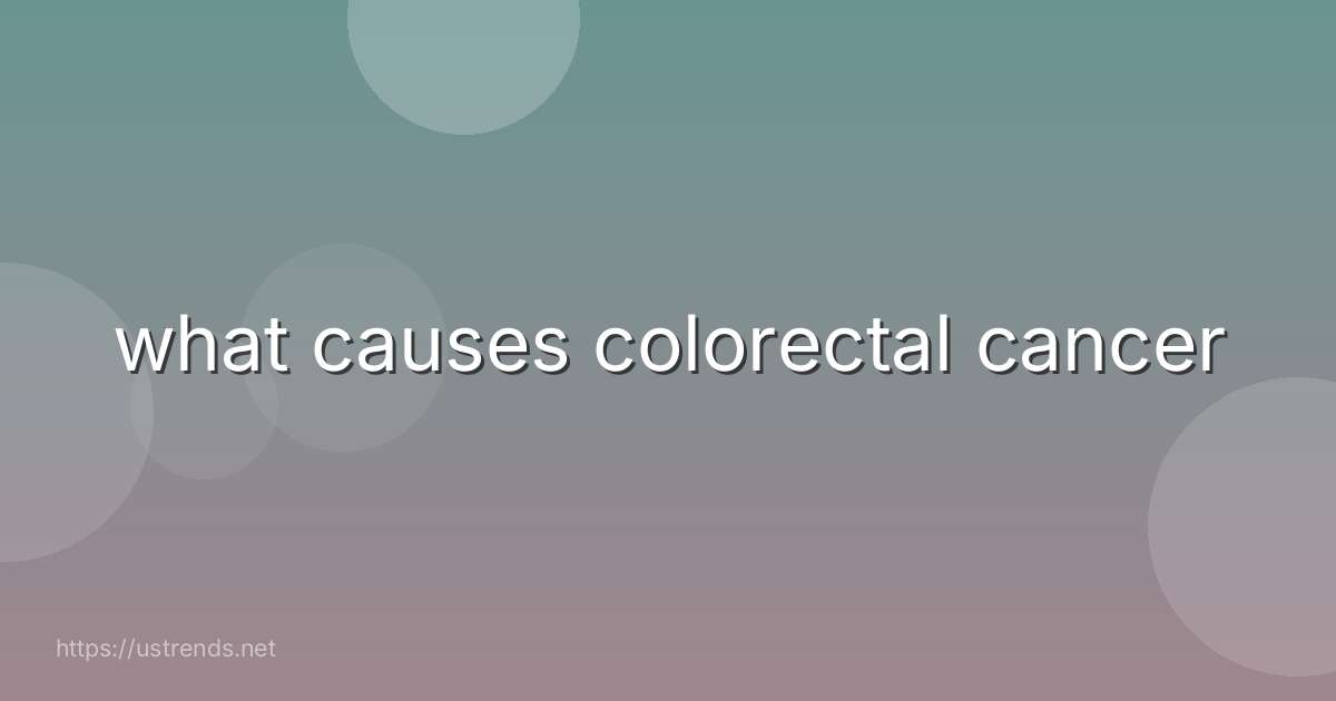 what causes colorectal cancer