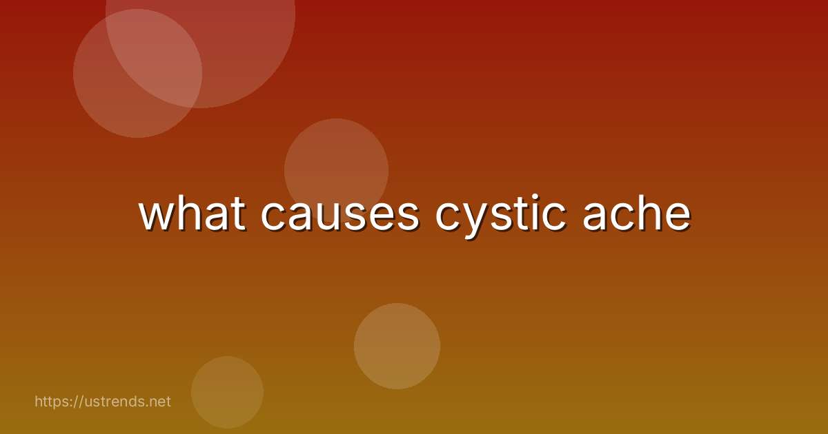 what causes cystic ache