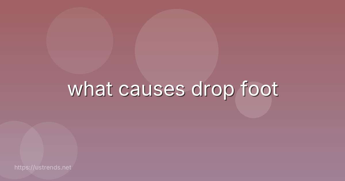 what causes drop foot