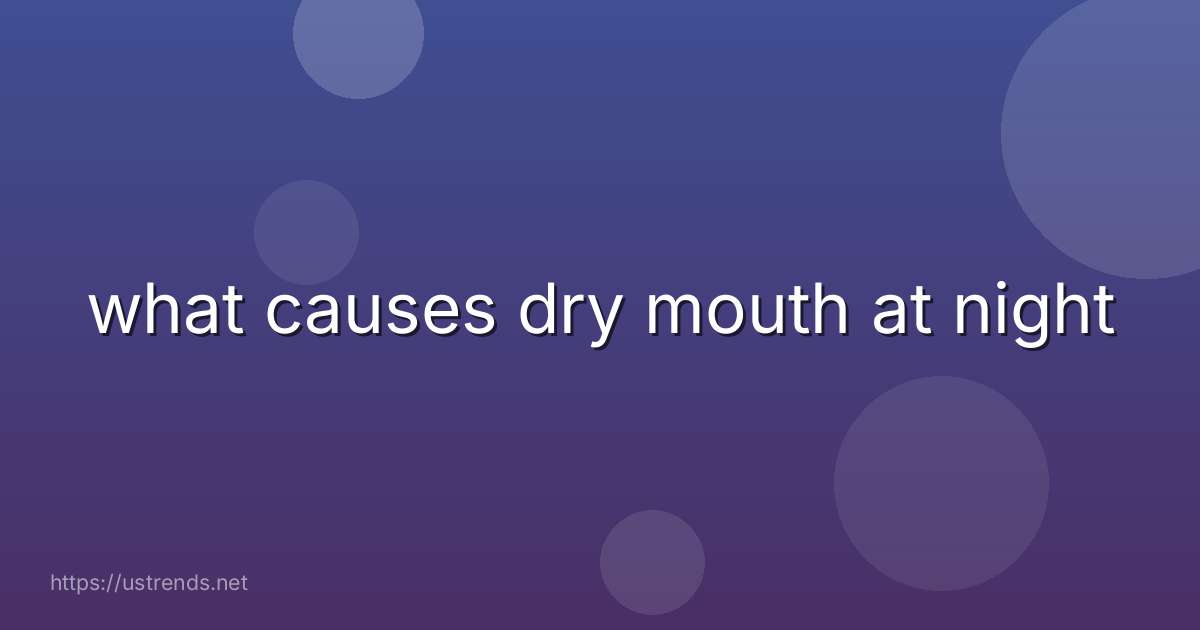what causes dry mouth at night