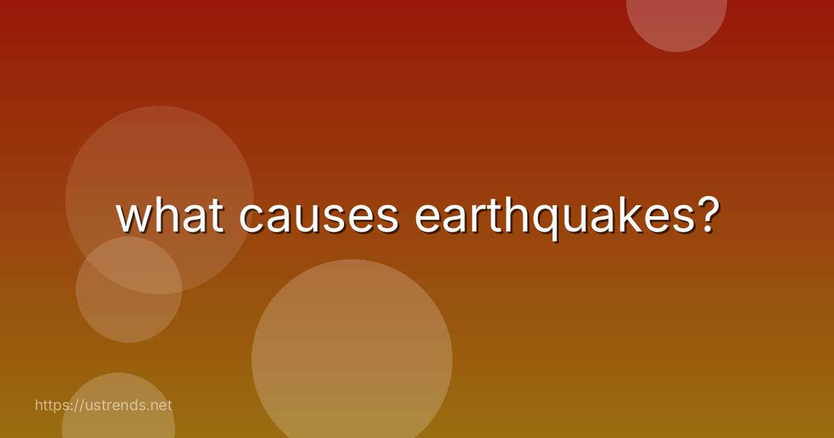 what causes earthquakes?