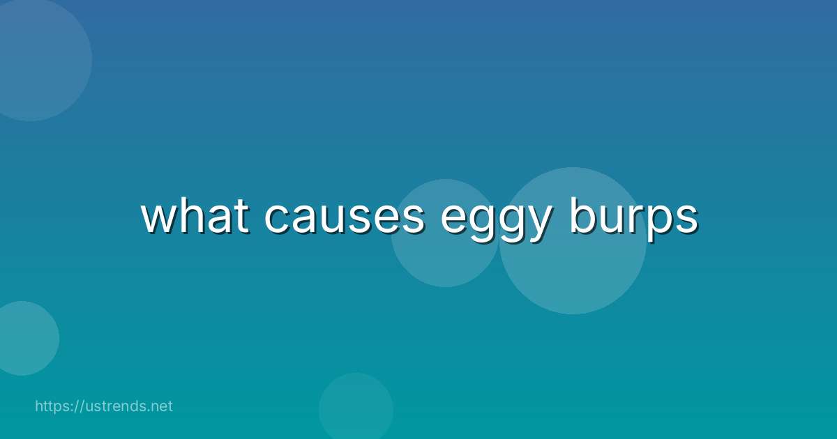 what causes eggy burps
