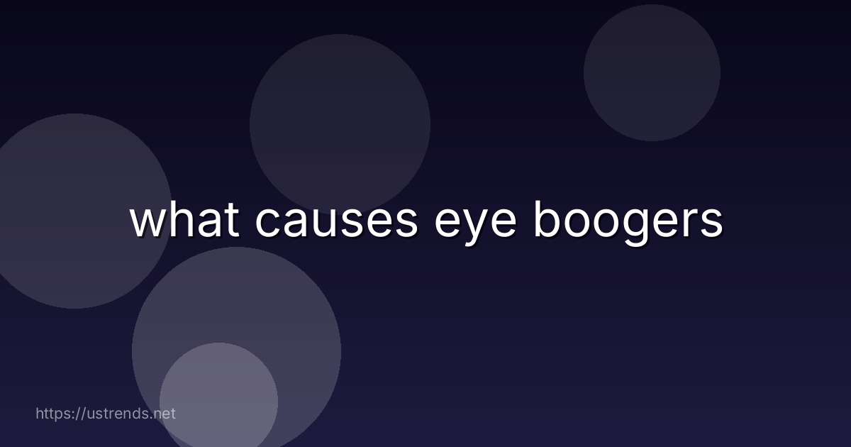 what causes eye boogers